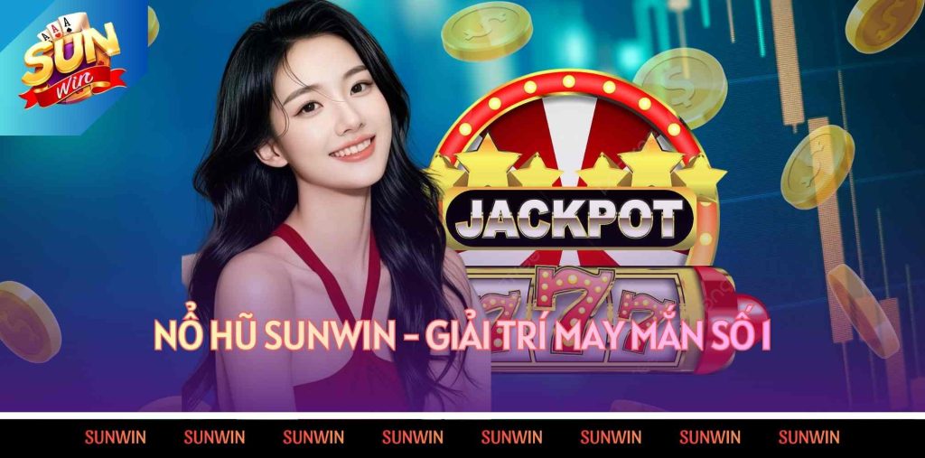 Nổ Hũ Sunwin – Giải Trí May Mắn Số 1 2 Nổ Hũ Sunwin